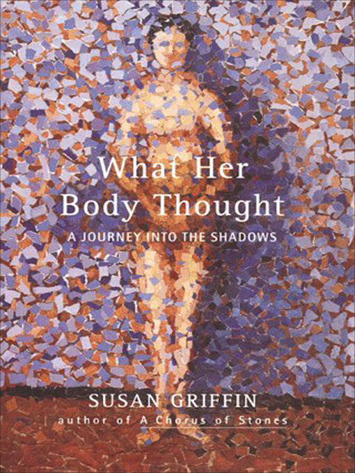 Title details for What Her Body Thought by Susan Griffin - Available